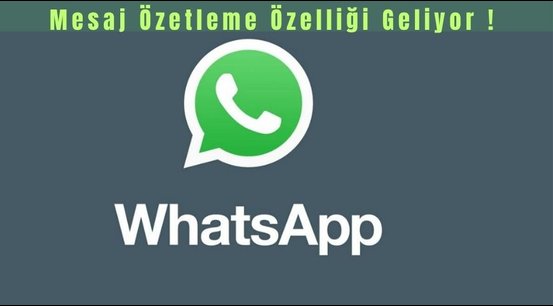  WhatsApp’tan Yeni Özellik: Mesaj Özetleri Geliyor!