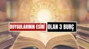 Mantıklı Düşünemiyorlar! Duygularının Esiri Olan 3 Burç