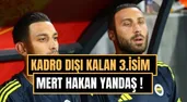 Fenerbahçe'de kriz büyüyor: Mert Hakan Yandaş da kadro dışı bırakıldı!