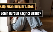 Kalp Kıran Burçlar Listesi: Senin Burcun Kaçıncı Sırada?