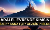 Paralel Evrende Kim Olurdun? Lider, Sanatçı, Gezgin Yoksa Bilge mi?