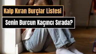 Kalp Kıran Burçlar Listesi: Senin Burcun Kaçıncı Sırada?