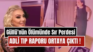 Güllü'nün Ölümünde Sır Perdesi Aralandı: Adli Tıp Raporu Ortaya Çıktı