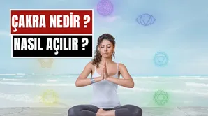 Çakra Açma Nedir, Nasıl Yapılır? 7 Çakra Anlamları, Dengeleme Yöntemleri ve Faydaları