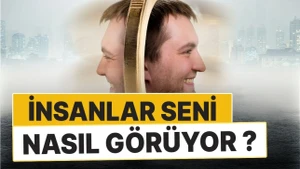 İnsanlar Seni Nasıl Görüyor, Gerçekte Sen Nasılsın?
