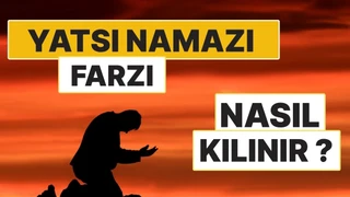 Yatsı Namazının Farzı Nasıl Kılınır? 4 Rekât Farz Namazın Adım Adım Kılınışı