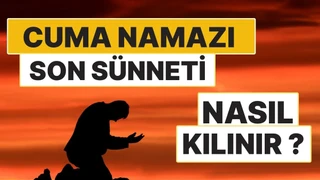 Cuma Namazının Son Sünneti Nasıl Kılınır? 4 Rekât Son Sünnetin Adım Adım Kılınışı