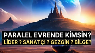 Paralel Evrende Kim Olurdun? Lider, Sanatçı, Gezgin Yoksa Bilge mi?