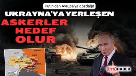 Putin'den Batı'ya Gözdağı: Ukrayna'ya Asker Gönderenler Meşru Hedef Olur