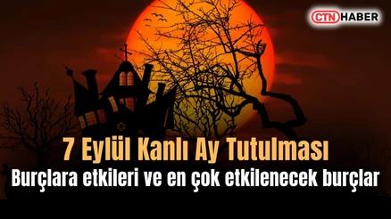 7 Eylül Kanlı Ay Tutulması: Burçlara etkileri ve en çok etkilenecek burçlar