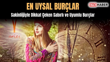 En Uysal Burçlar: Sakinliğiyle Dikkat Çeken Sabırlı ve Uyumlu Burçlar