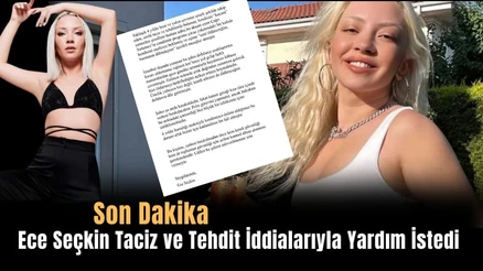 Ece Seçkin Taciz ve Tehdit İddialarıyla Yardım İstedi - Son Dakika Haberler