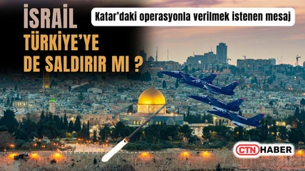 İsrail Katar Saldırısı Sonrası Türkiye Hedefte Mi? Bölgesel Savaş Riski Artıyor