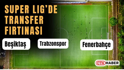 Süper Lig'de Son Gün Transfer Hareketliliği: Fenerbahçe, Beşiktaş ve Trabzonspor'dan Son Dakika Hamleleri