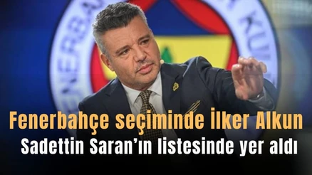 Fenerbahçe seçiminde İlker Alkun, Sadettin Saran'ın listesinde yer aldı