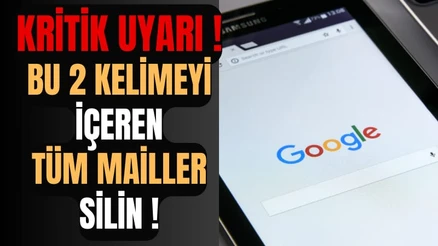 Google'dan Kritik Uyarı: BU MAİLLERİ SİLİN !
