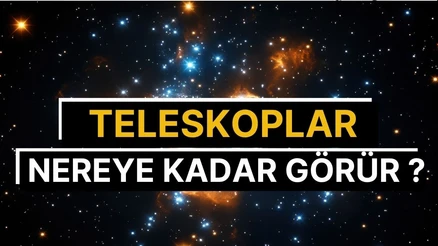 Evrenin Derinliklerine Bakış: Teleskoplar Nereye Kadar Görebilir?
