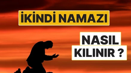 İkindi Namazı Nasıl Kılınır? 4 Rekât Sünnet ve 4 Rekât Farzın Kılınışı