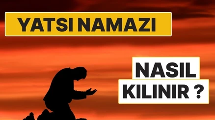 Yatsı Namazı Nasıl Kılınır? 13 Rekât Yatsı ve Vitir Namazının Adım Adım Kılınışı