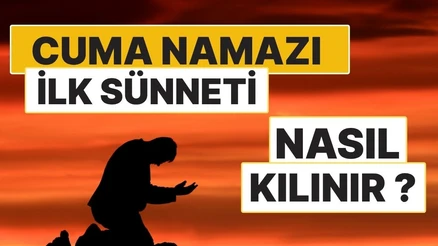 Cuma Namazının İlk Sünneti Nasıl Kılınır? 4 Rekât Sünnetin Adım Adım Kılınışı