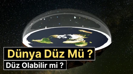 Düz Dünya Teorisi Nedir? Düz Dünya İnancı, Komplo Teorileri ve Bilimsel Gerçekler