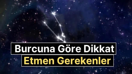 2025'te Burcuna Göre En Çok Nelere Dikkat Etmelisin?