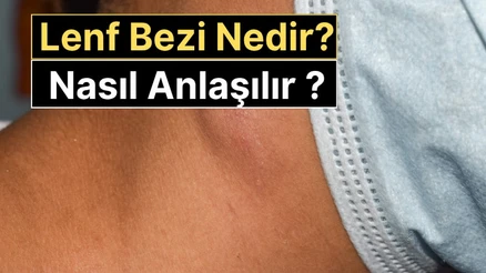Lenf Bezi Nedir, Neden Şişer? Kanser Belirtisi mi? Nasıl Anlaşılır ?