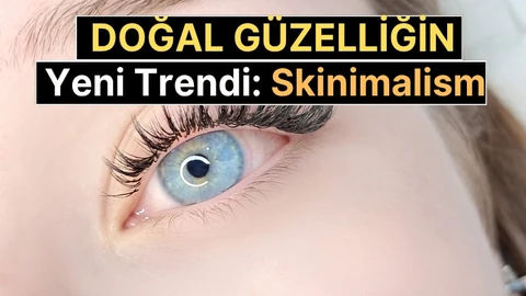 Skinimalism Nedir? Doğal Güzelliğin Yeni Trendi Neden Bu Kadar Popüler? Nasıl yapılır ? Faydası nedir ?