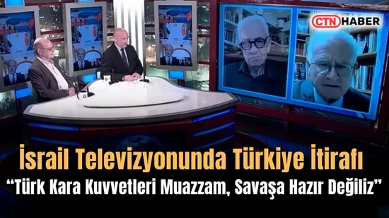 İsrail Televizyonunda Türkiye İtirafı: Türk Kara Kuvvetleri Muazzam, Savaşa Hazır Değiliz