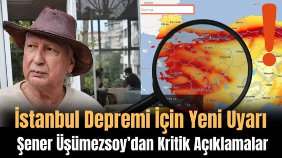 Şener Üşümezsoy'dan İstanbul Depremi Uyarısı: Riskli ve Güvenli Bölgeler Açıklandı