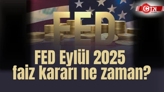 2025 Eylül FED Faiz Kararı Ne Zaman Açıklanacak? Faiz İndirimi Beklentisi