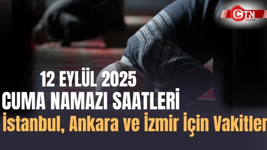 12 Eylül 2025 Cuma Namazı Saatleri: İstanbul, Ankara ve İzmir İçin Vakitler