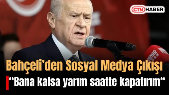Bahçeli'den Sosyal Medya Çıkışı: "Yarım Saatte Kapatırım"