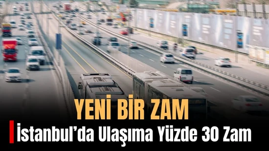 İstanbul'da Toplu Taşımaya Yüzde 30 Zam! Otobüs, Metro, Minibüs ve Taksilerde Yeni Tarifeler