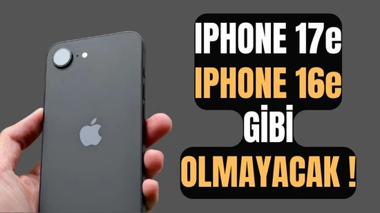 iPhone 17e, iPhone 16e Kadar İddialı Olmayacak