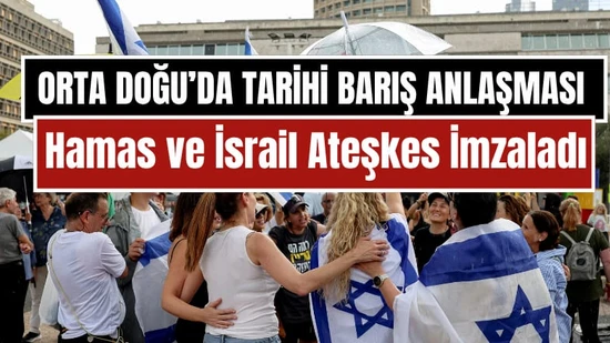 Orta Doğu'da Tarihi Barış Anlaşması: Hamas ve İsrail Ateşkes İmzaladı