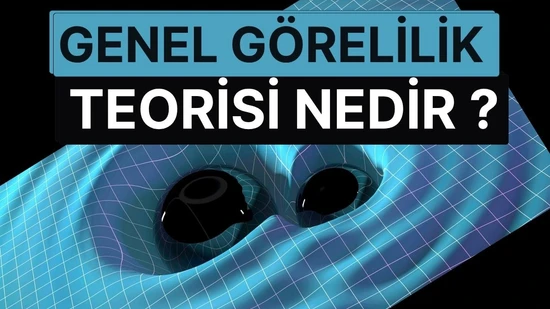 Genel Görelilik Teorisi Nedir? Einstein'ın Uzay-Zamanı Eğen Devrimsel Fikri