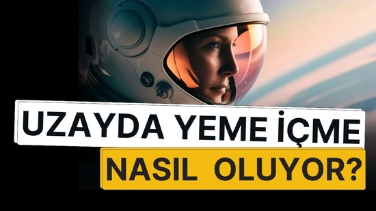 Uzayda Yeme İçme Nasıl Oluyor? Astronot Menülerinin Gizli Düzeni