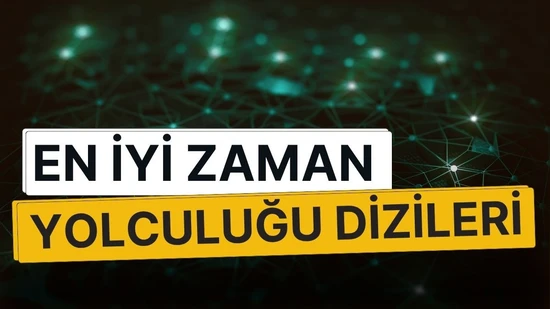 Gelmiş Geçmiş En İyi Zaman Yolculuğu Dizileri – Zamanın Akışına Karşı