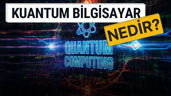 Kuantum Bilgisayar Nedir ve Nasıl Çalışır?