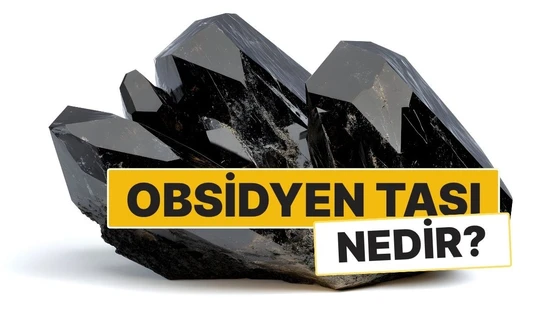 Obsidyen Taşı: Özellikleri, Faydaları ve Anlamı