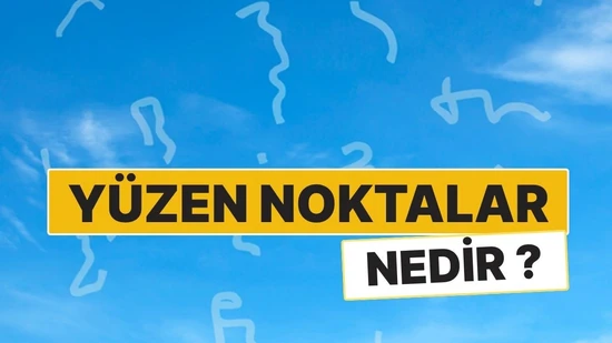 Yüzen Noktalar Nedir? Gözde Uçuşan Cisimlerin Bilimsel Açıklaması