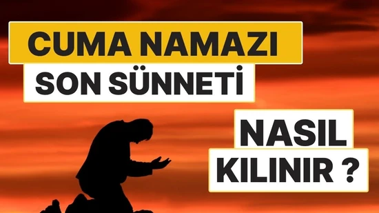 Cuma Namazının Son Sünneti Nasıl Kılınır? 4 Rekât Son Sünnetin Adım Adım Kılınışı