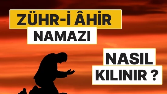 Zühr-i Âhir Namazı Nasıl Kılınır? 4 Rekât Zühr-i Âhir Namazının Kılınışı