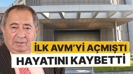 Türkiye'nin İlk AVM'sini Açan Hüseyin Bayraktar Hayatını Kaybetti