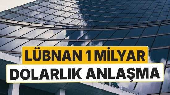 Lübnan ile Dünya Bankası Arasında 1 Milyar Dolarlık Kredi Anlaşması