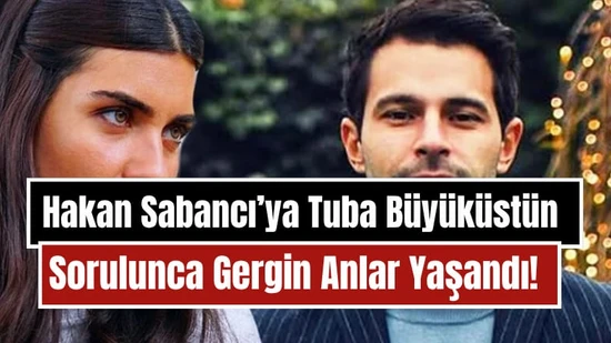 Hakan Sabancı'ya Tuba Büyüküstün Sorulunca Gergin Anlar!