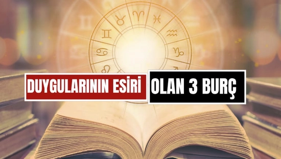 Mantıklı Düşünemiyorlar! Duygularının Esiri Olan 3 Burç