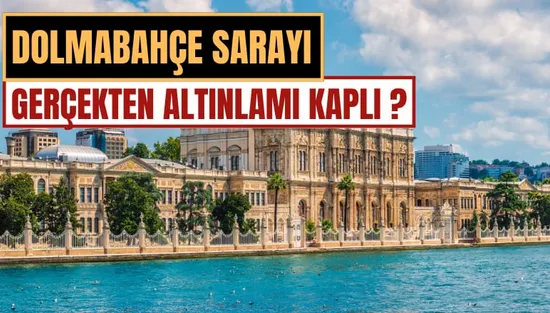 Dolmabahçe Sarayı Neden Altınla Kaplı? Gerçekten Her Yeri Altın mı?