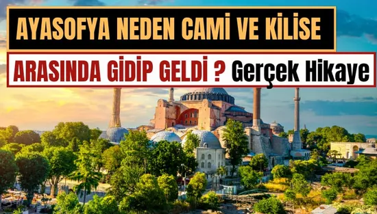 Ayasofya Neden Cami ve Kilise Arasında Gidip Geldi? Gerçek Hikaye